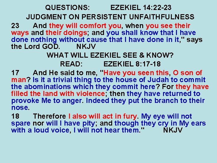 QUESTIONS: EZEKIEL 14: 22 -23 JUDGMENT ON PERSISTENT UNFAITHFULNESS 23 And they will comfort