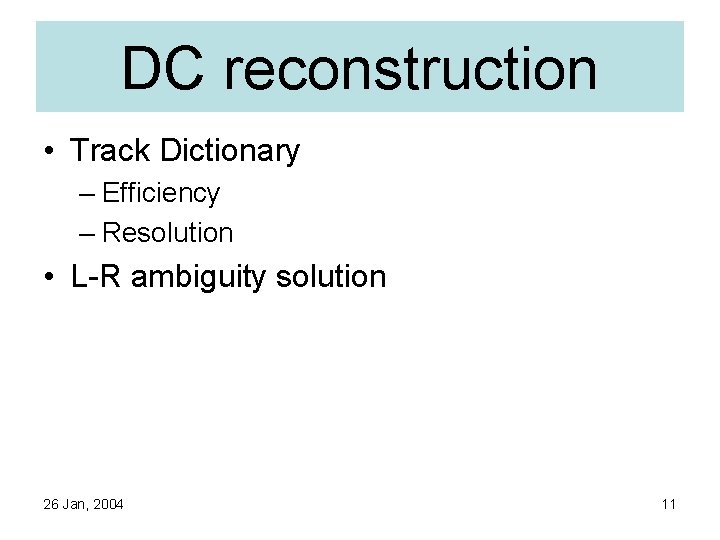 DC reconstruction • Track Dictionary – Efficiency – Resolution • L-R ambiguity solution 26