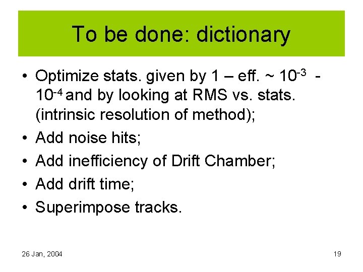To be done: dictionary • Optimize stats. given by 1 – eff. ~ 10