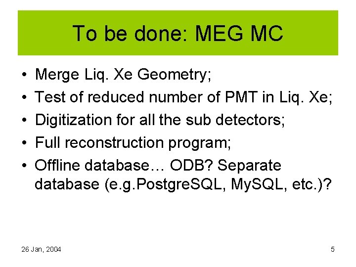 To be done: MEG MC • • • Merge Liq. Xe Geometry; Test of