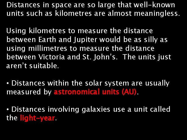 Distances in space are so large that well-known units such as kilometres are almost