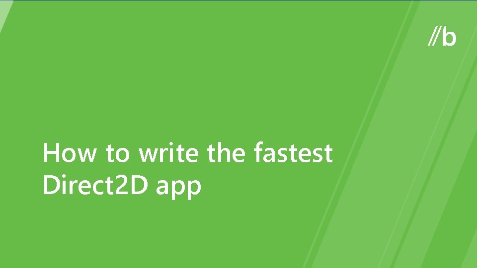 How to write the fastest Direct 2 D app How to write the fastest Direct 2 D app