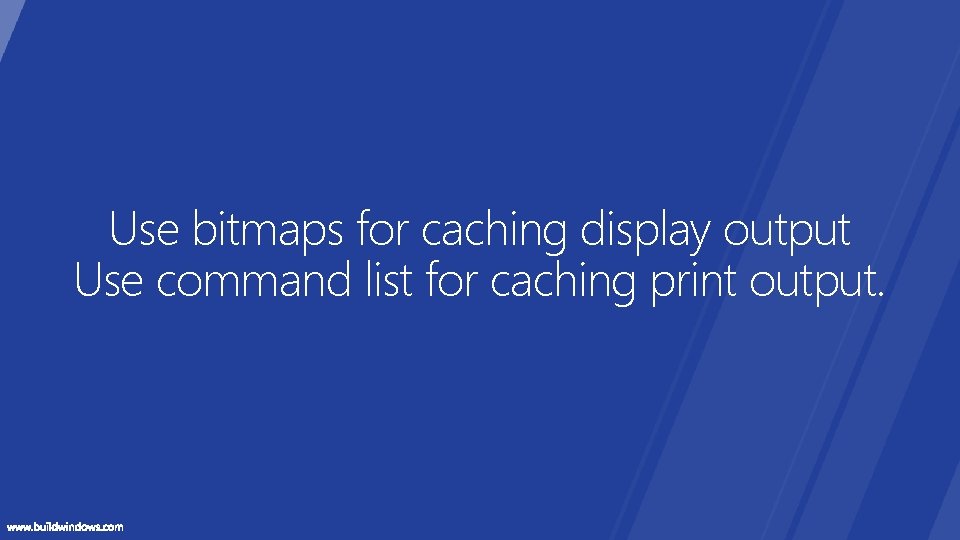 Use bitmaps for caching display output Use command list for caching print output. Use bitmaps for caching display output Use command list for caching print output.