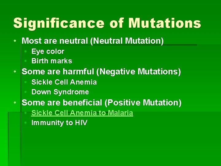 Significance of Mutations • Most are neutral (Neutral Mutation) • Eye color • Birth