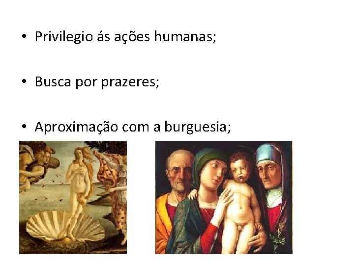  • Privilegio ás ações humanas; • Busca por prazeres; • Aproximação com a