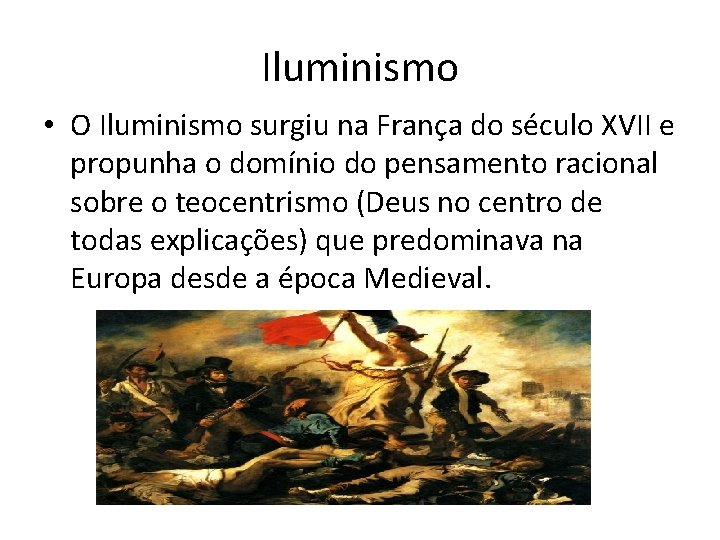 Iluminismo • O Iluminismo surgiu na França do século XVII e propunha o domínio