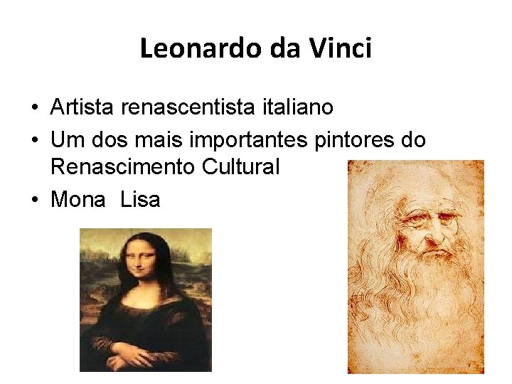 Leonardo da Vinci • Artista renascentista italiano • Um dos mais importantes pintores do