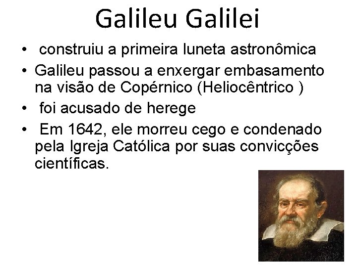 Galileu Galilei • construiu a primeira luneta astronômica • Galileu passou a enxergar embasamento