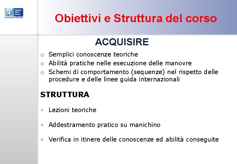 Obiettivi e Struttura del corso ACQUISIRE o Semplici conoscenze teoriche o Abilità pratiche nelle