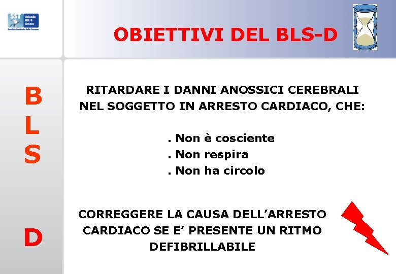 OBIETTIVI DEL BLS-D B L S D RITARDARE I DANNI ANOSSICI CEREBRALI NEL SOGGETTO