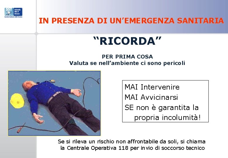 IN PRESENZA DI UN’EMERGENZA SANITARIA “RICORDA” PER PRIMA COSA Valuta se nell’ambiente ci sono