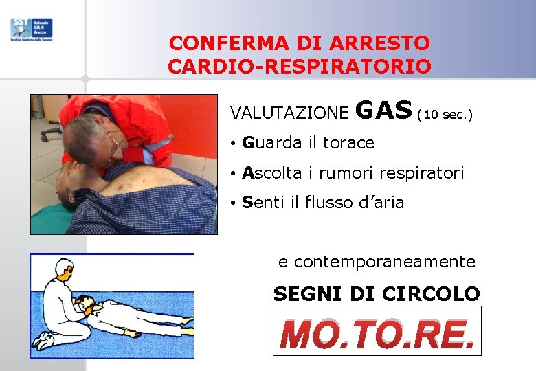 CONFERMA DI ARRESTO CARDIO-RESPIRATORIO VALUTAZIONE GAS (10 sec. ) • Guarda il torace •