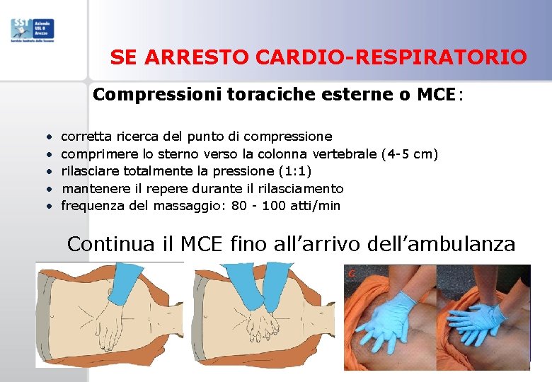 SE ARRESTO CARDIO-RESPIRATORIO Compressioni toraciche esterne o MCE: • • • corretta ricerca del