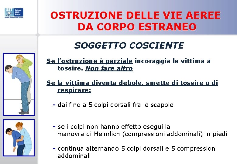 OSTRUZIONE DELLE VIE AEREE DA CORPO ESTRANEO SOGGETTO COSCIENTE Se l’ostruzione è parziale incoraggia