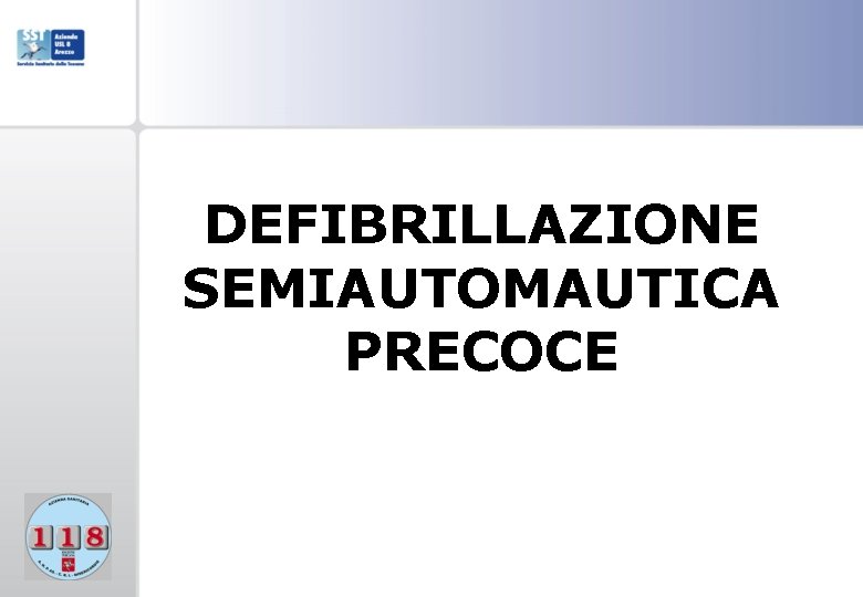 DEFIBRILLAZIONE SEMIAUTOMAUTICA PRECOCE 