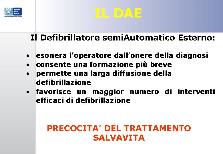 IL DAE Il Defibrillatore semi. Automatico Esterno: • esonera l’operatore dall’onere della diagnosi •