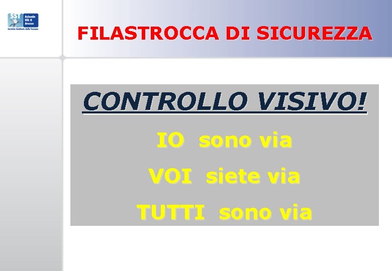 FILASTROCCA DI SICUREZZA CONTROLLO VISIVO! IO sono via VOI siete via TUTTI sono via