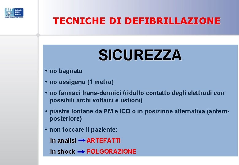 TECNICHE DI DEFIBRILLAZIONE SICUREZZA • no bagnato • no ossigeno (1 metro) • no