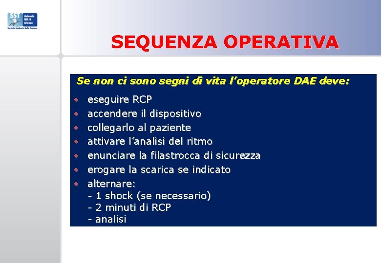 SEQUENZA OPERATIVA Se non ci sono segni di vita l’operatore DAE deve: • •