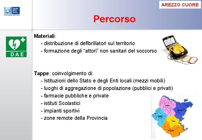 AREZZO CUORE Percorso Materiali: - distribuzione di defibrillatori sul territorio - formazione degli “attori”