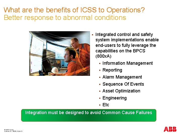 What are the benefits of ICSS to Operations? Better response to abnormal conditions §