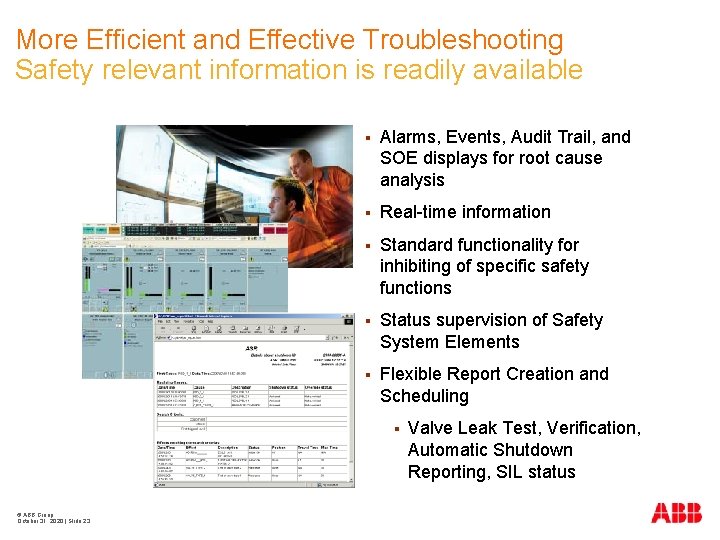 More Efficient and Effective Troubleshooting Safety relevant information is readily available § Alarms, Events,