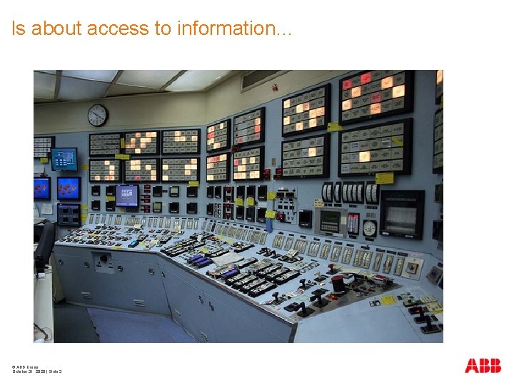 Is about access to information… © ABB Group October 31, 2020 | Slide 3