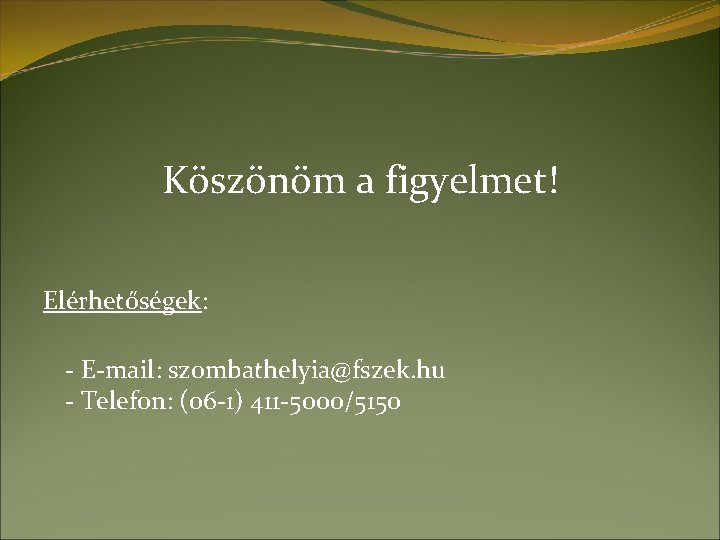 Köszönöm a figyelmet! Elérhetőségek: - E-mail: szombathelyia@fszek. hu - Telefon: (06 -1) 411 -5000/5150