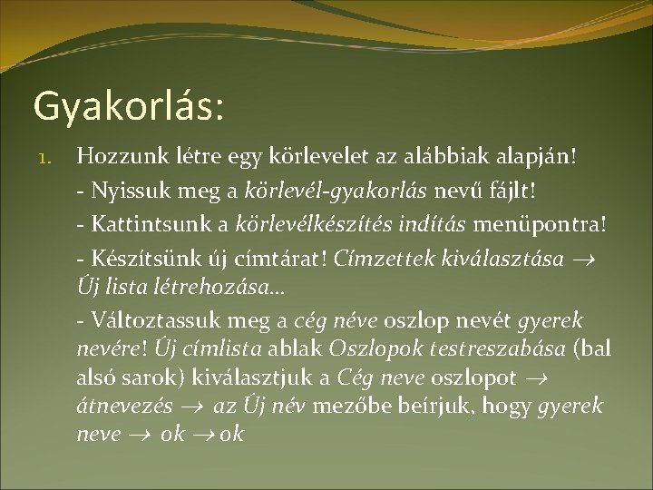 Gyakorlás: 1. Hozzunk létre egy körlevelet az alábbiak alapján! - Nyissuk meg a körlevél-gyakorlás