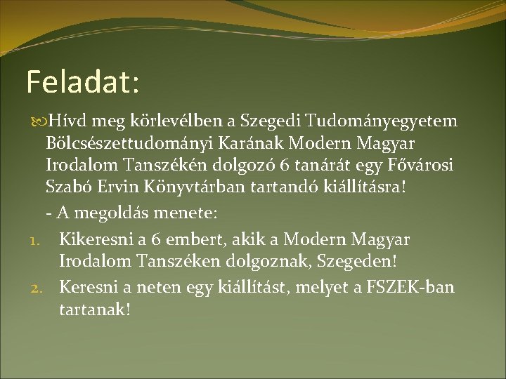 Feladat: Hívd meg körlevélben a Szegedi Tudományegyetem Bölcsészettudományi Karának Modern Magyar Irodalom Tanszékén dolgozó