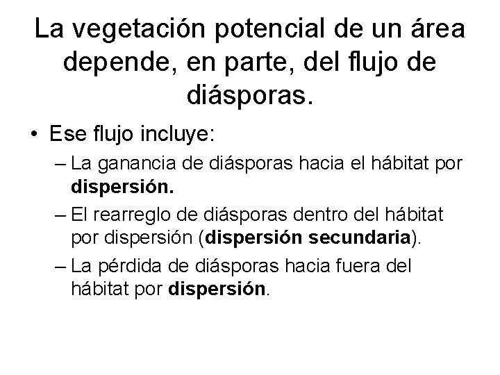 La vegetación potencial de un área depende, en parte, del flujo de diásporas. •