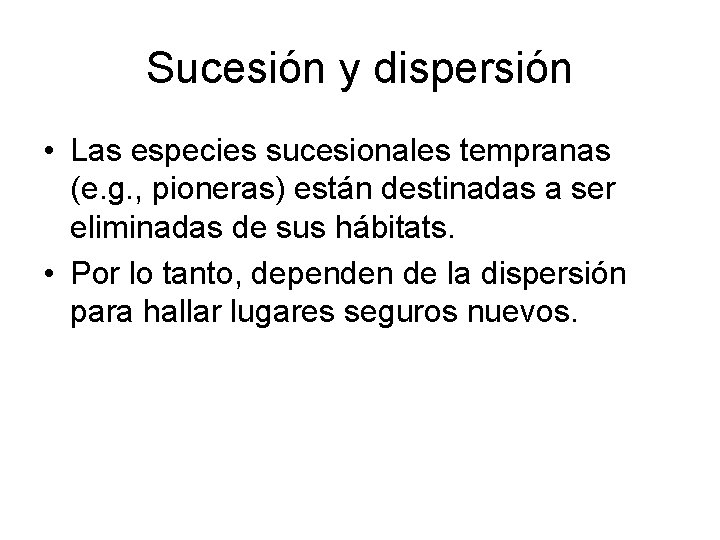 Sucesión y dispersión • Las especies sucesionales tempranas (e. g. , pioneras) están destinadas