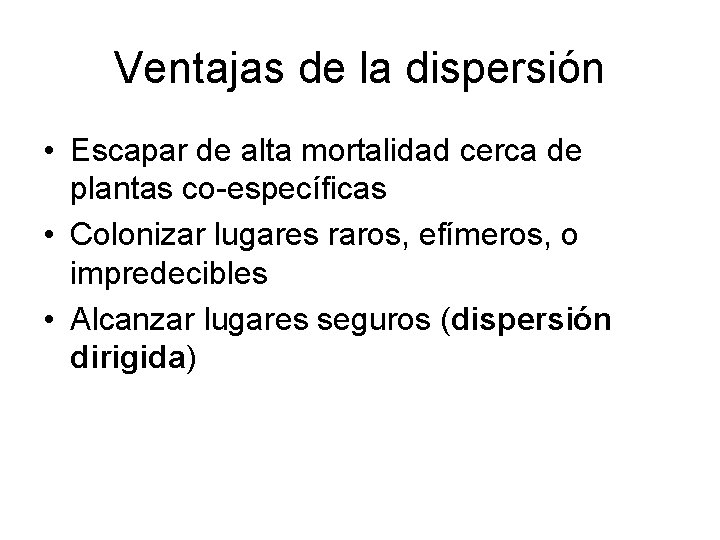 Ventajas de la dispersión • Escapar de alta mortalidad cerca de plantas co-específicas •