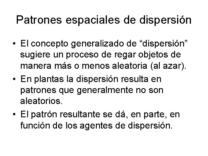 Patrones espaciales de dispersión • El concepto generalizado de “dispersión” sugiere un proceso de