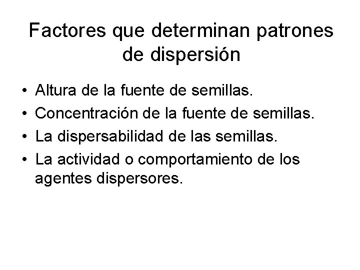 Factores que determinan patrones de dispersión • • Altura de la fuente de semillas.