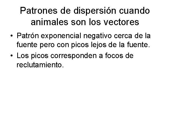 Patrones de dispersión cuando animales son los vectores • Patrón exponencial negativo cerca de