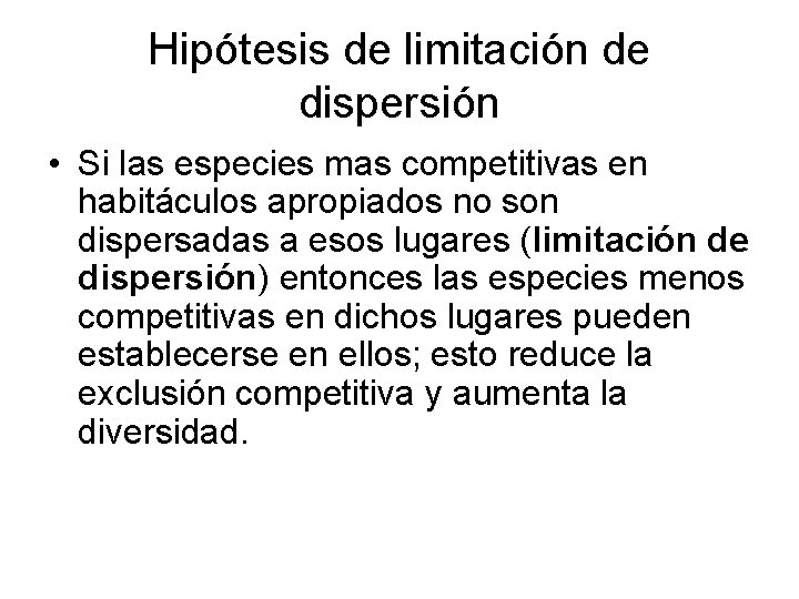 Hipótesis de limitación de dispersión • Si las especies mas competitivas en habitáculos apropiados