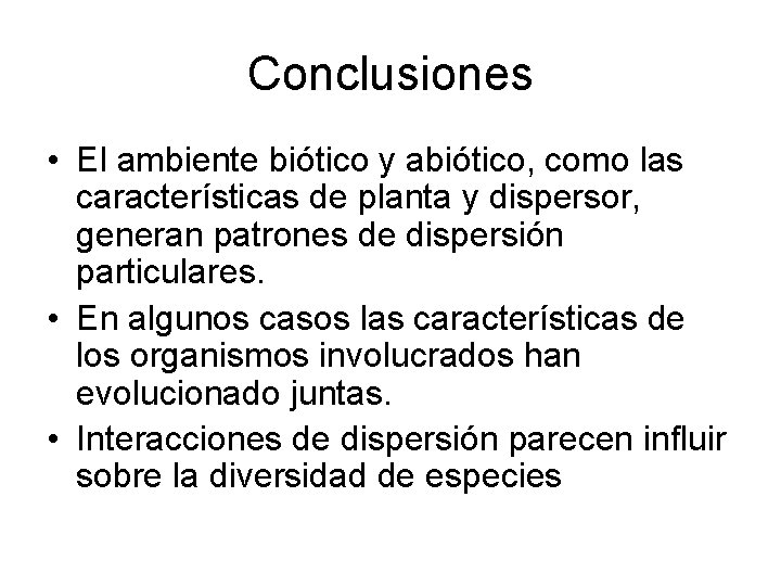 Conclusiones • El ambiente biótico y abiótico, como las características de planta y dispersor,