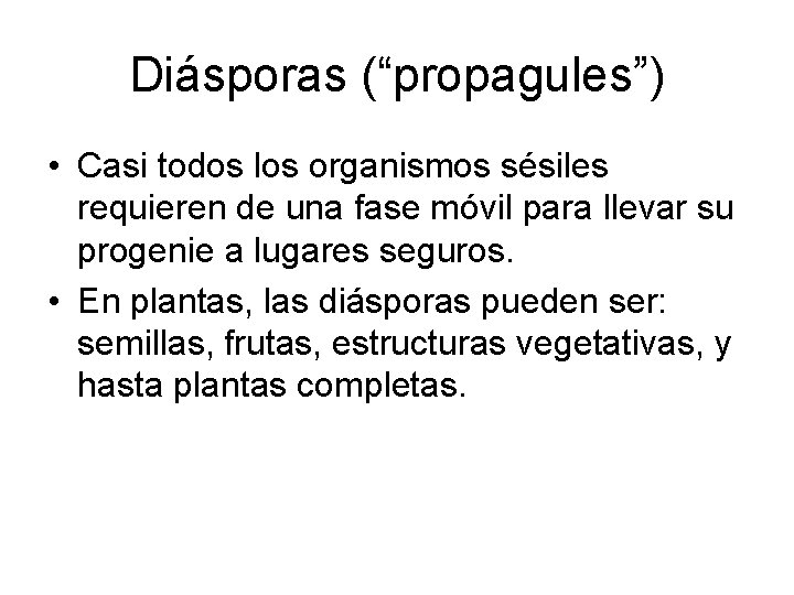 Diásporas (“propagules”) • Casi todos los organismos sésiles requieren de una fase móvil para