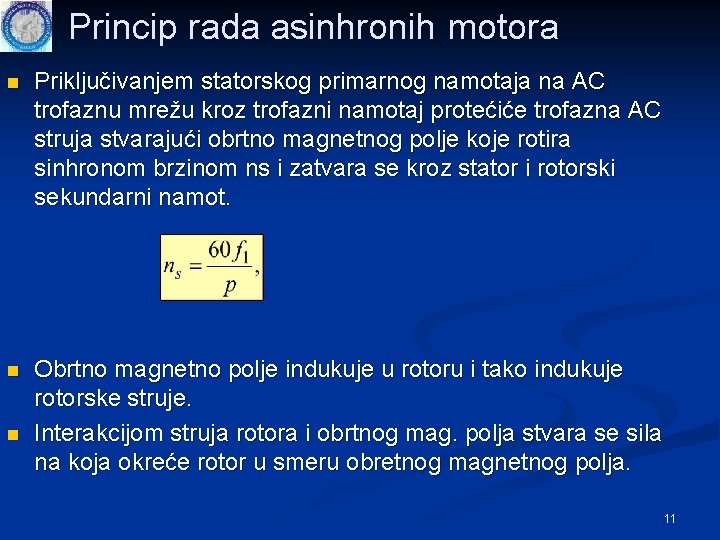 Princip rada asinhronih motora n Priključivanjem statorskog primarnog namotaja na AC trofaznu mrežu kroz