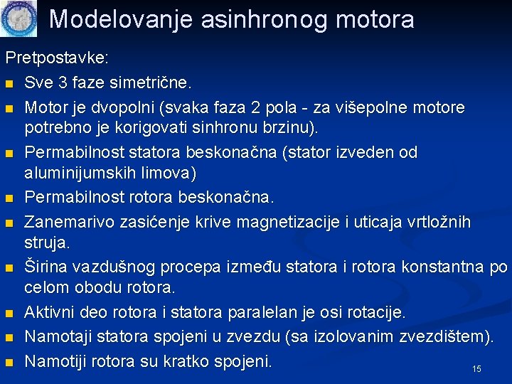 Modelovanje asinhronog motora Pretpostavke: n Sve 3 faze simetrične. n Motor je dvopolni (svaka