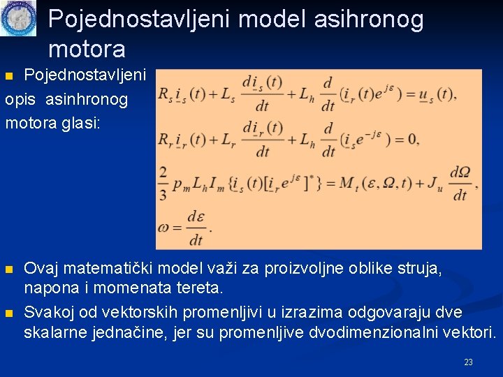 Pojednostavljeni model asihronog motora Pojednostavljeni opis asinhronog motora glasi: n n n Ovaj matematički