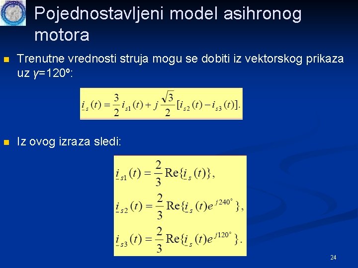 Pojednostavljeni model asihronog motora n Trenutne vrednosti struja mogu se dobiti iz vektorskog prikaza