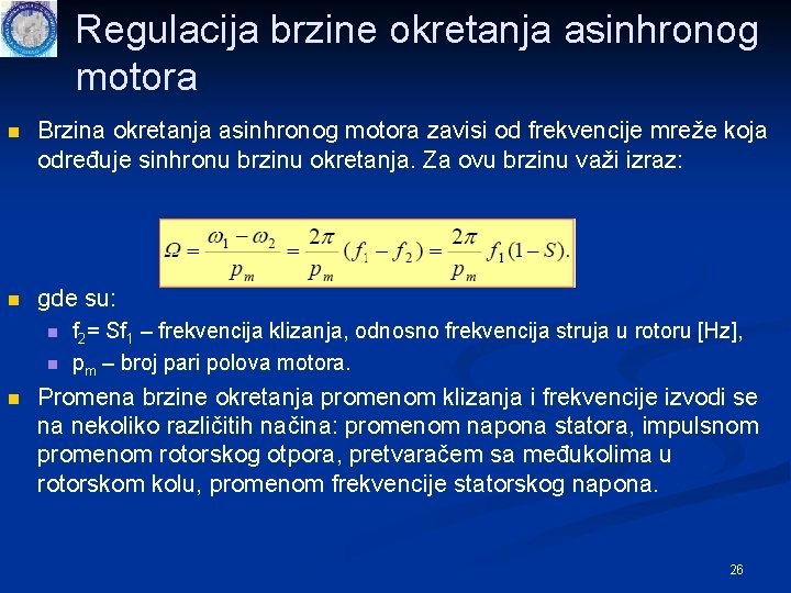 Regulacija brzine okretanja asinhronog motora n Brzina okretanja asinhronog motora zavisi od frekvencije mreže