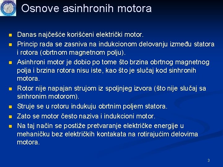 Osnove asinhronih motora n n n n Danas najčešće korišćeni električki motor. Princip rada