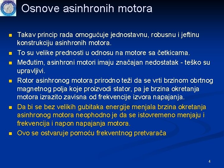 Osnove asinhronih motora n n n Takav princip rada omogućuje jednostavnu, robusnu i jeftinu