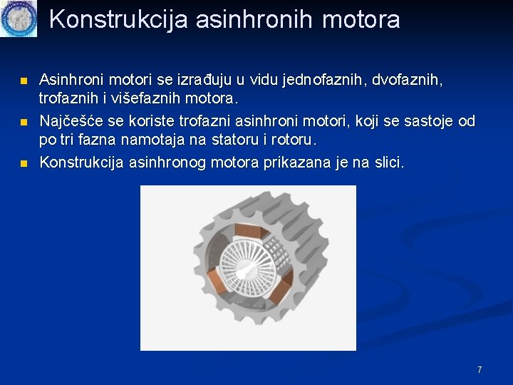 Konstrukcija asinhronih motora n n n Asinhroni motori se izrađuju u vidu jednofaznih, dvofaznih,