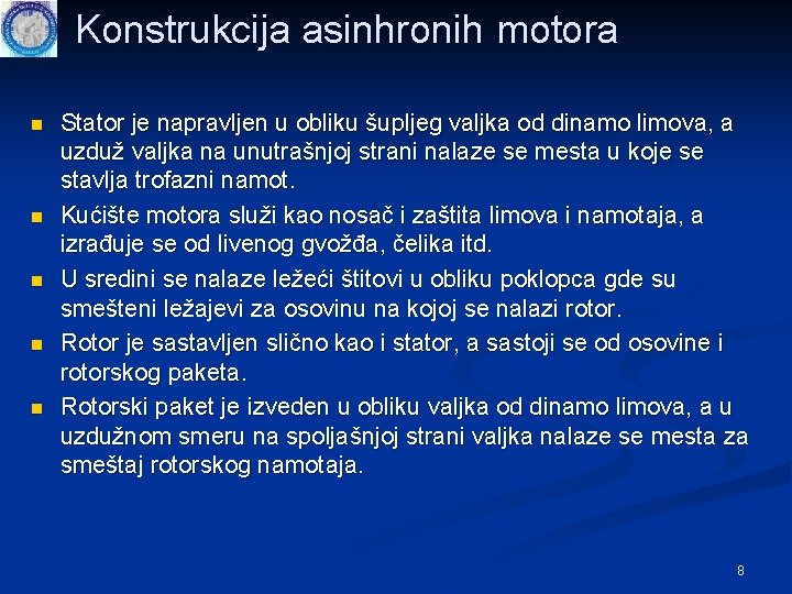 Konstrukcija asinhronih motora n n n Stator je napravljen u obliku šupljeg valjka od
