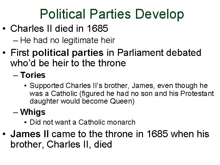 Political Parties Develop • Charles II died in 1685 – He had no legitimate