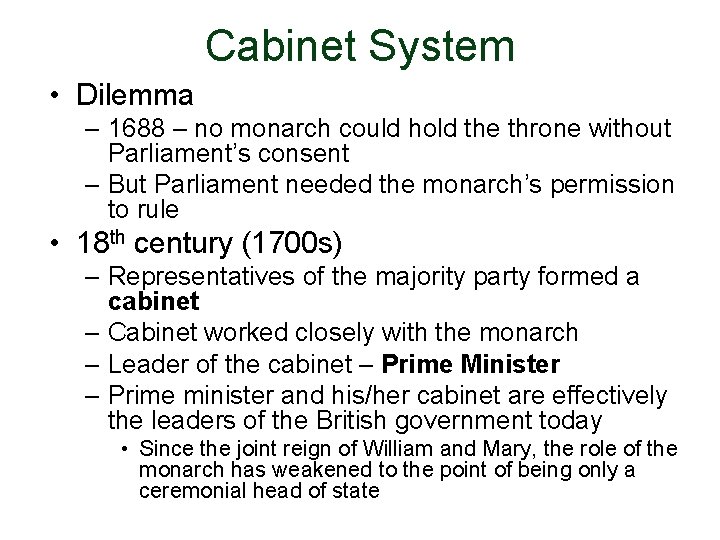 Cabinet System • Dilemma – 1688 – no monarch could hold the throne without